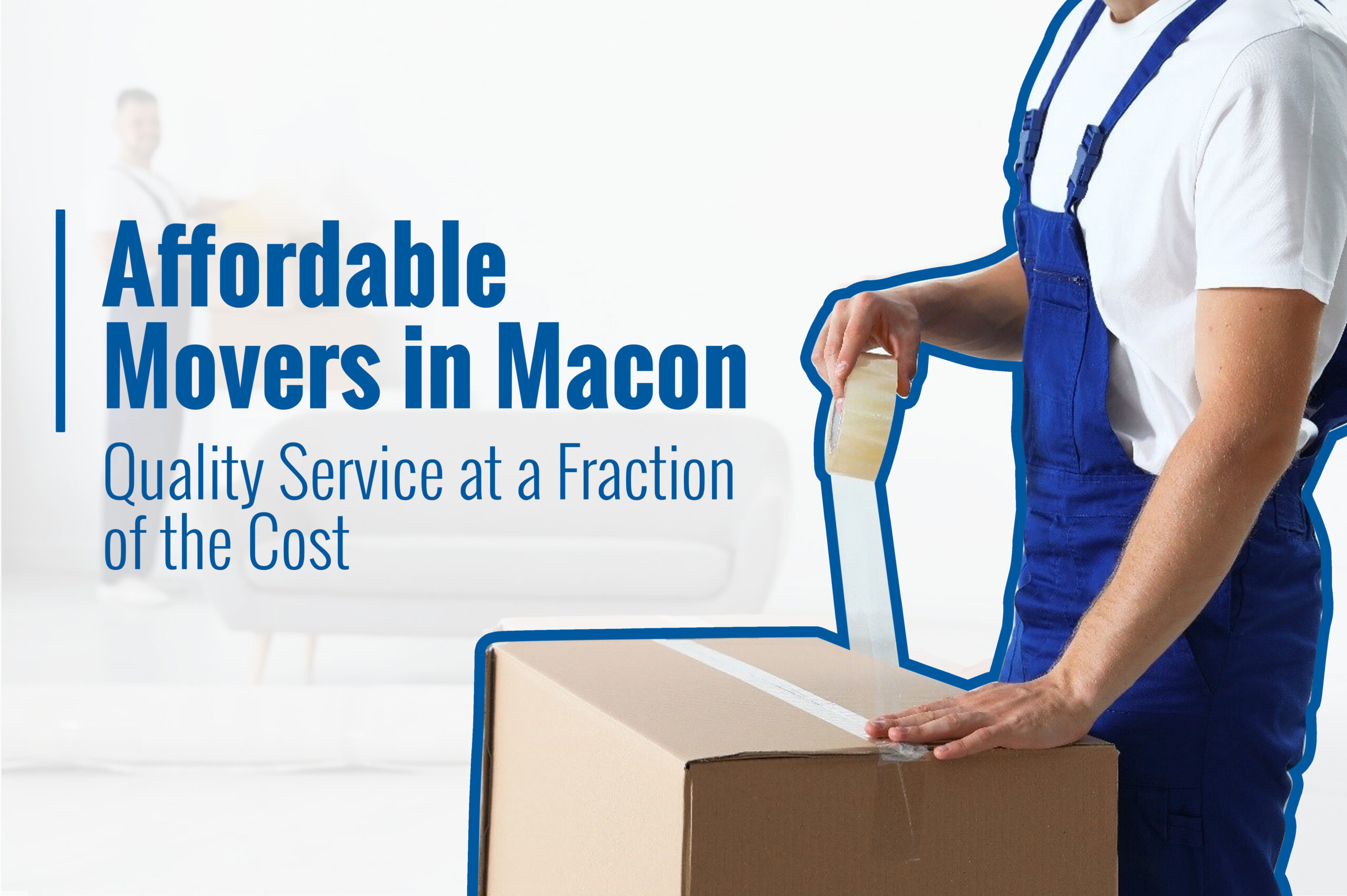 Affordable Movers in Macon, GA Quality Service at a Fraction of the Cost