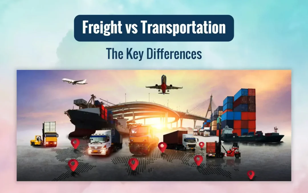 Freight vs. Transportation: The Key Differences