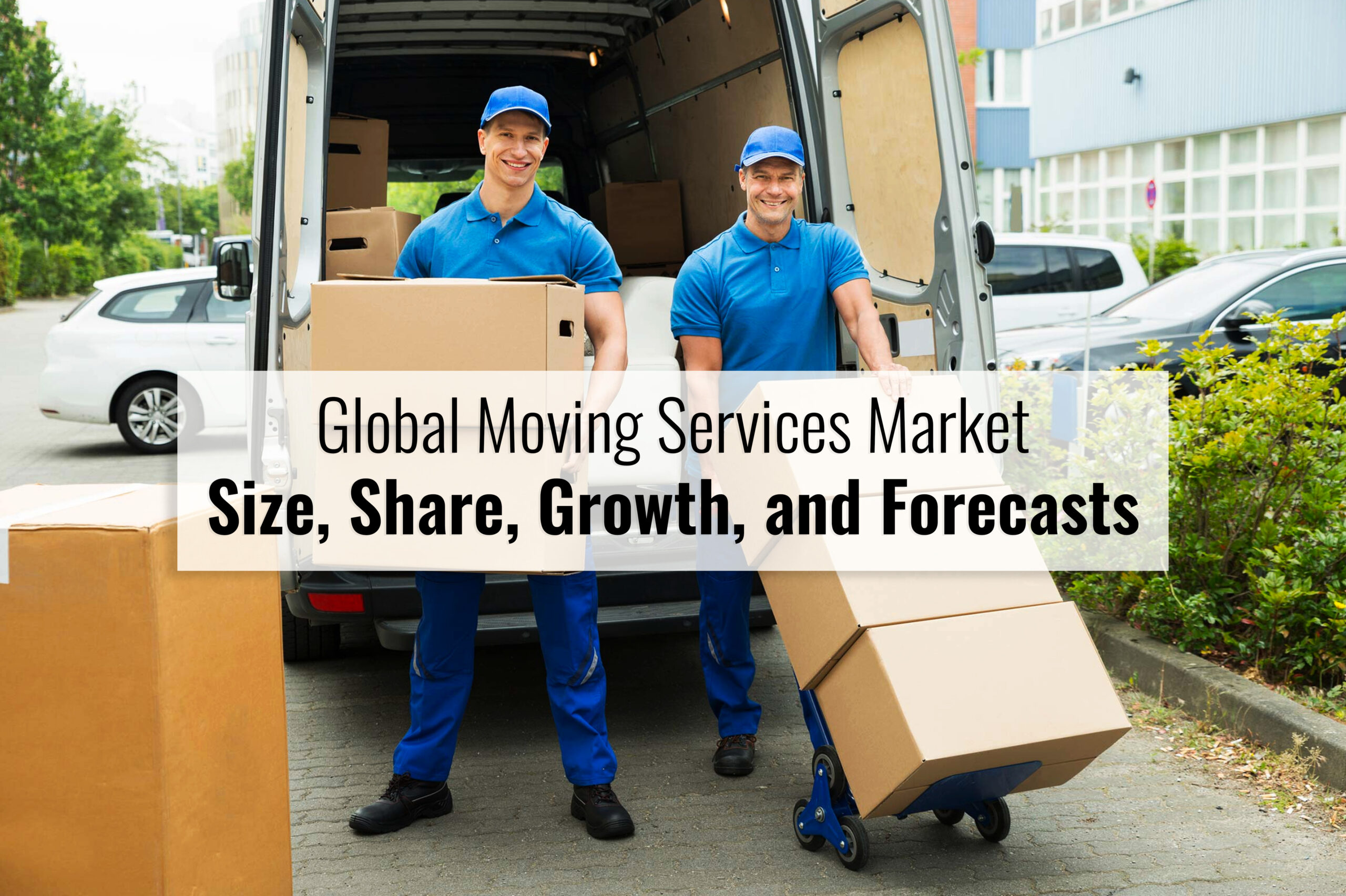 Global Moving Services Market Size, Share, Growth, and Forecasts