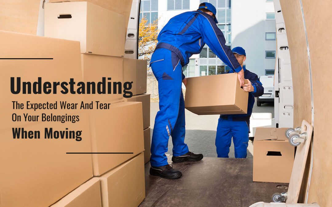 Understanding The Expected Wear And Tear On Your Belongings When Moving