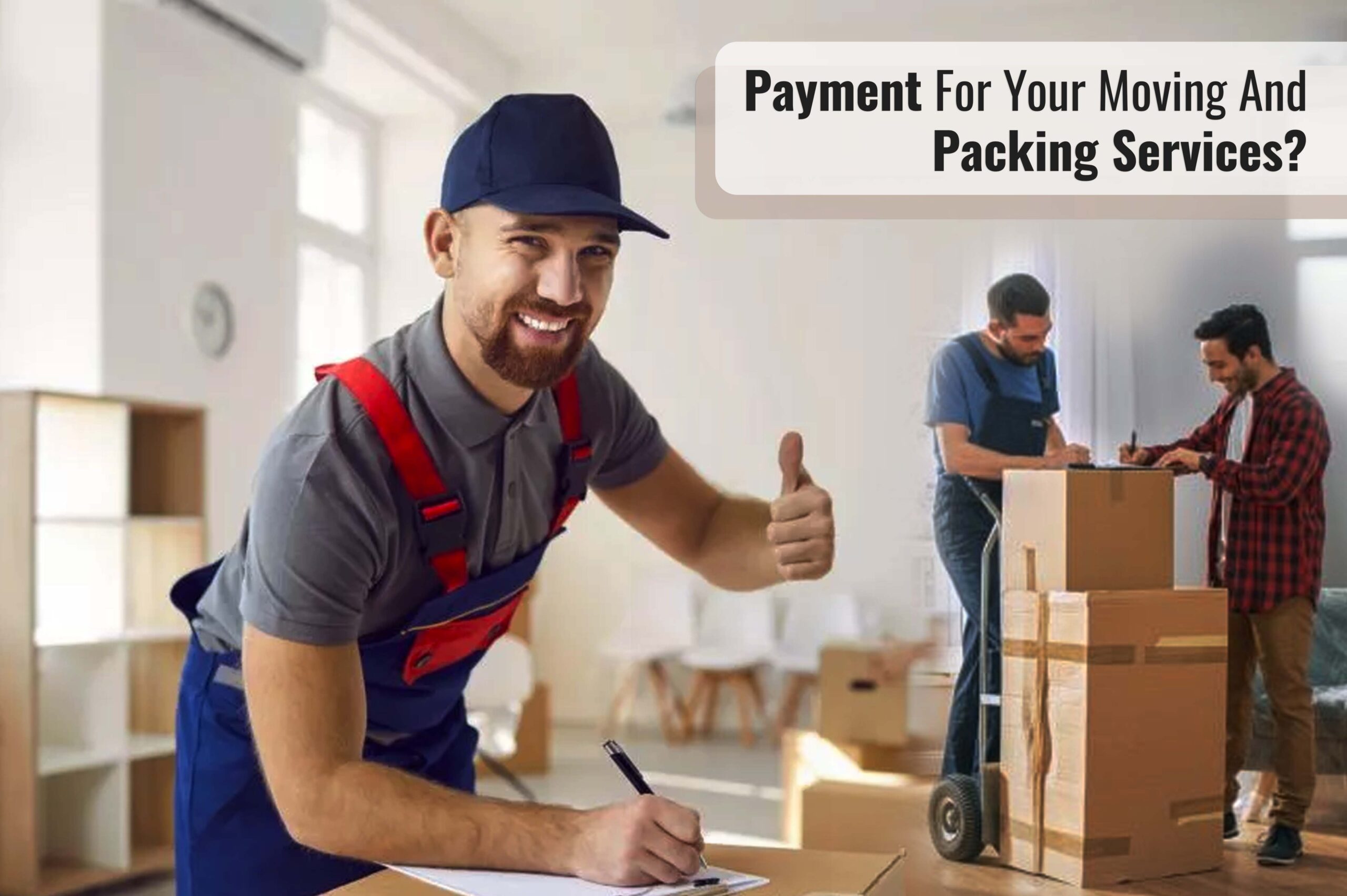 Payment for your moving and packing services