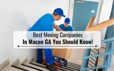 Best Moving Companies In Macon GA You Should Know!